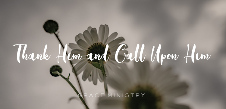 Begin your day right with Bro Andrews life-changing online daily devotional "Thank Him and Call Upon Him" read and Explore God's potential in you